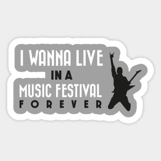 I wanna live in a music festival forever Sticker